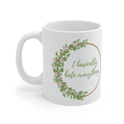 I Basically Hate Everything - Funny Mug