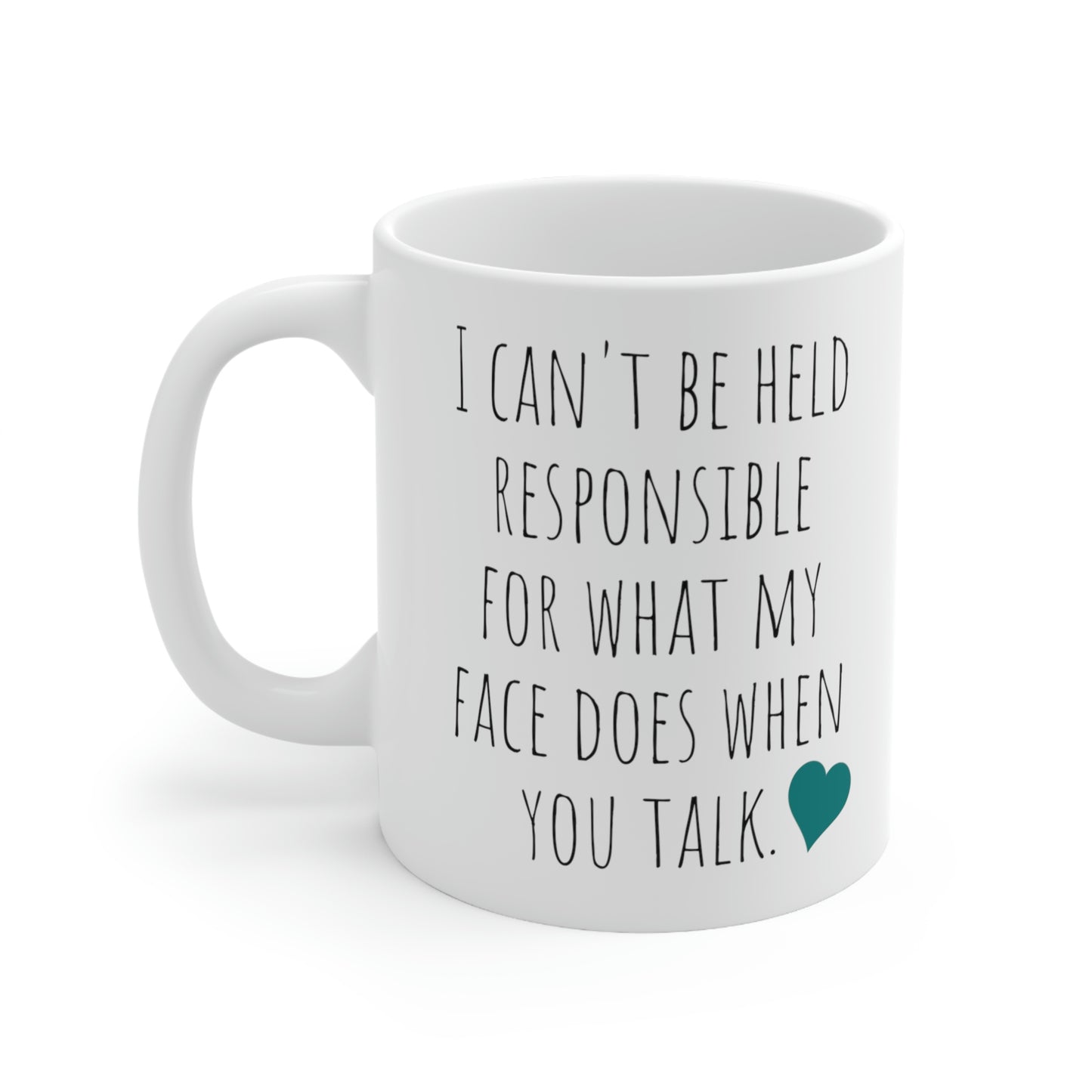 I Can’t Be Held Responsible For What My Face Does When You Talk. - Funny Sarcastic Black and White Gift Mug, Mom Mug