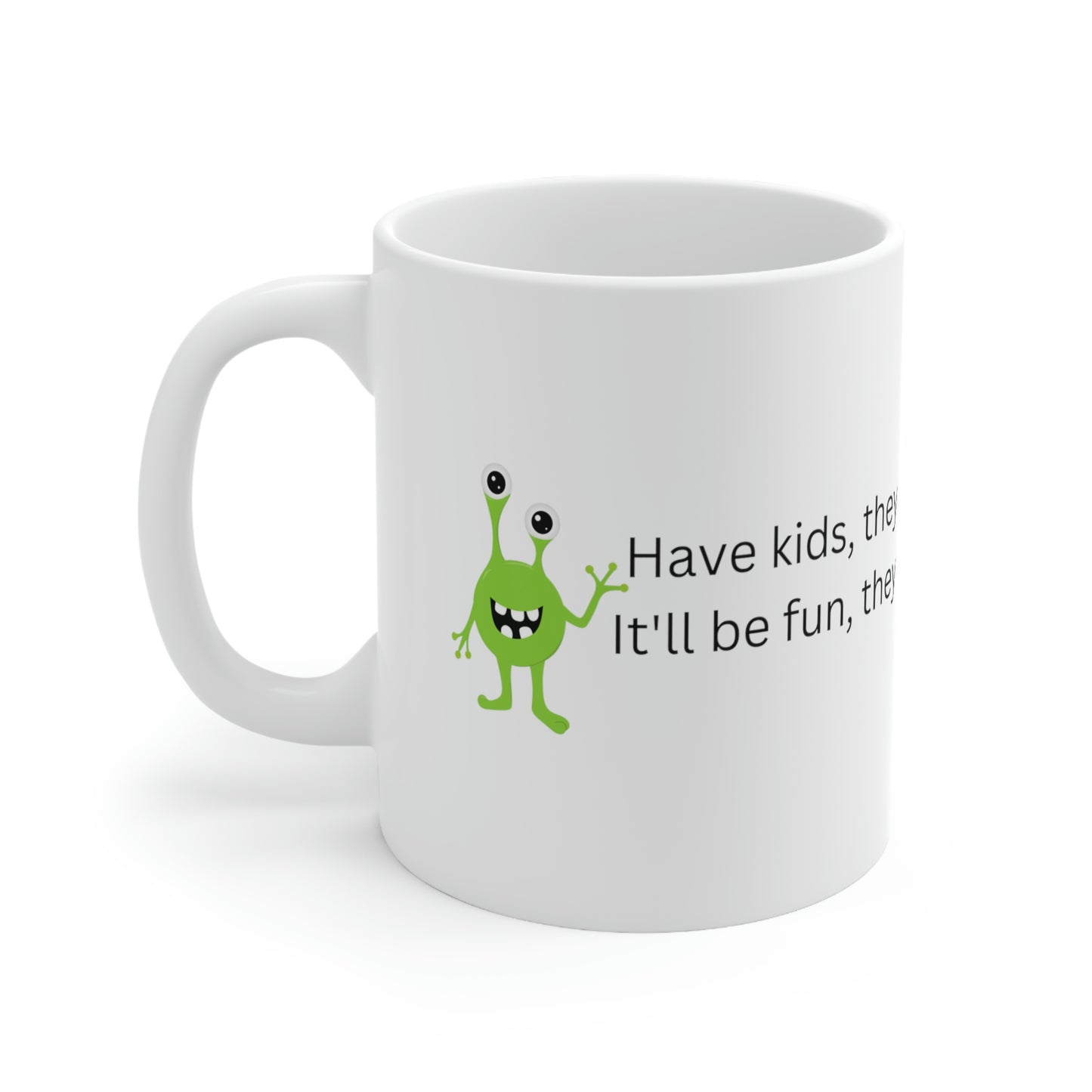 Have Kids, They Said. It'll be Fun, They Said. - Funny Mom Mug