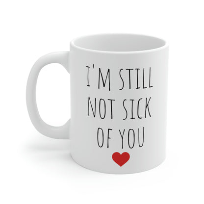 I’m Still Not Sick of You - Funny Sarcastic Mug, Love Mug, Sarcastic Wife Mug, Sarcastic Husband Mug