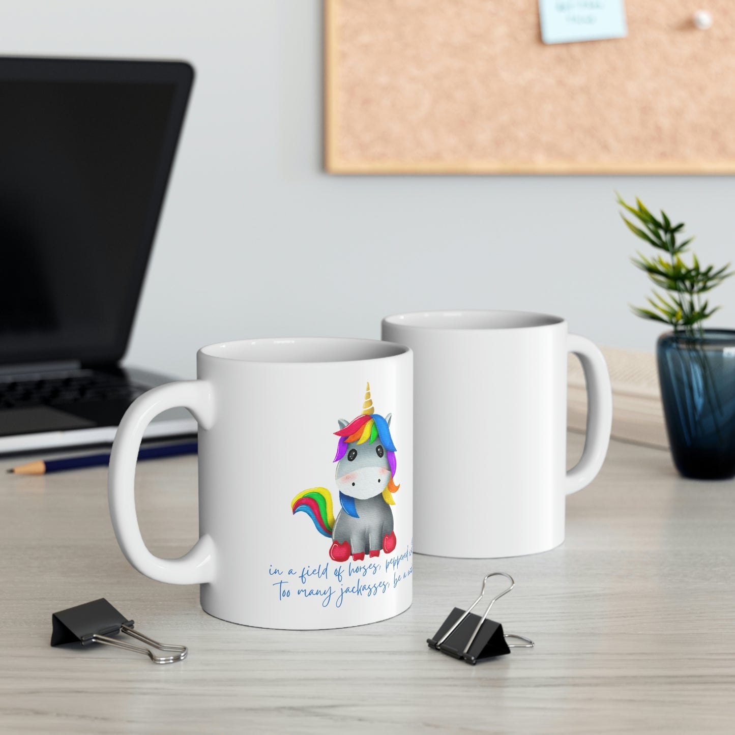 In a Field of Horses, Peppered with Far Too Many Jackasses, be a Unicorn - Funny Mug