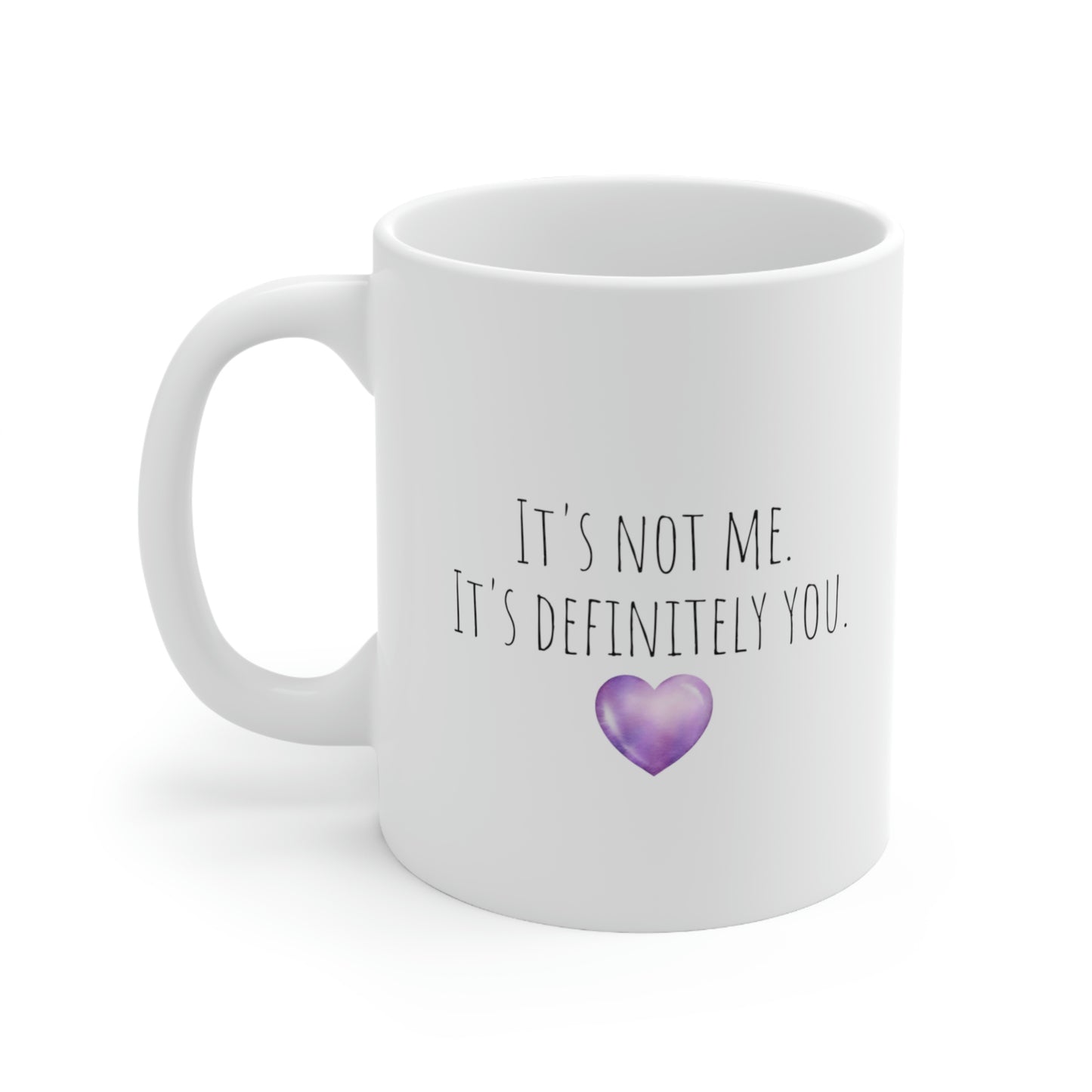 It's Not Me It's Definitely You - Funny Mug, Introvert Mug, Sarcastic Gift Mug