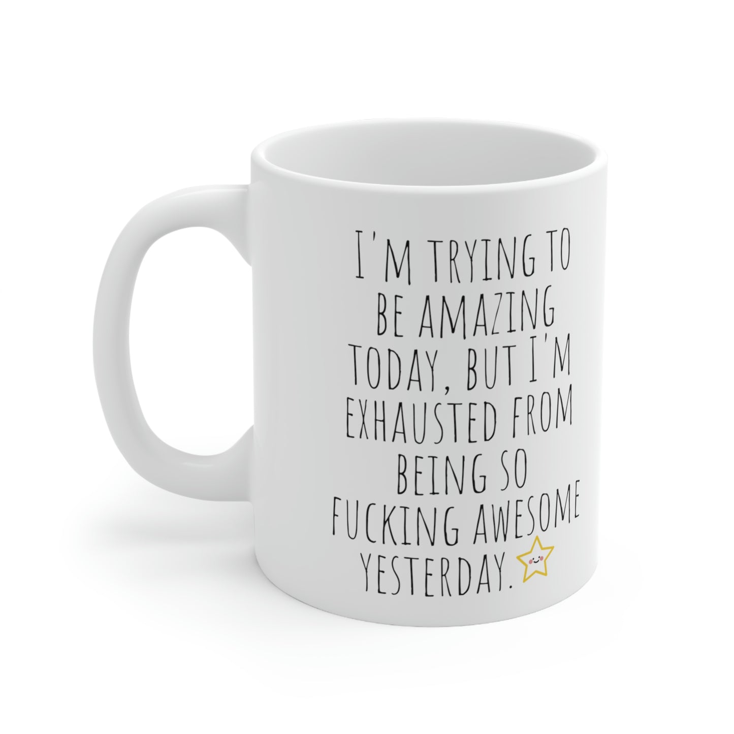 I am Trying to be Amazing Today but I’m Exhausted From Being so Fucking Awesome Yesterday — Funny Sarcastic Black and White Gift Mug, Mom Mug