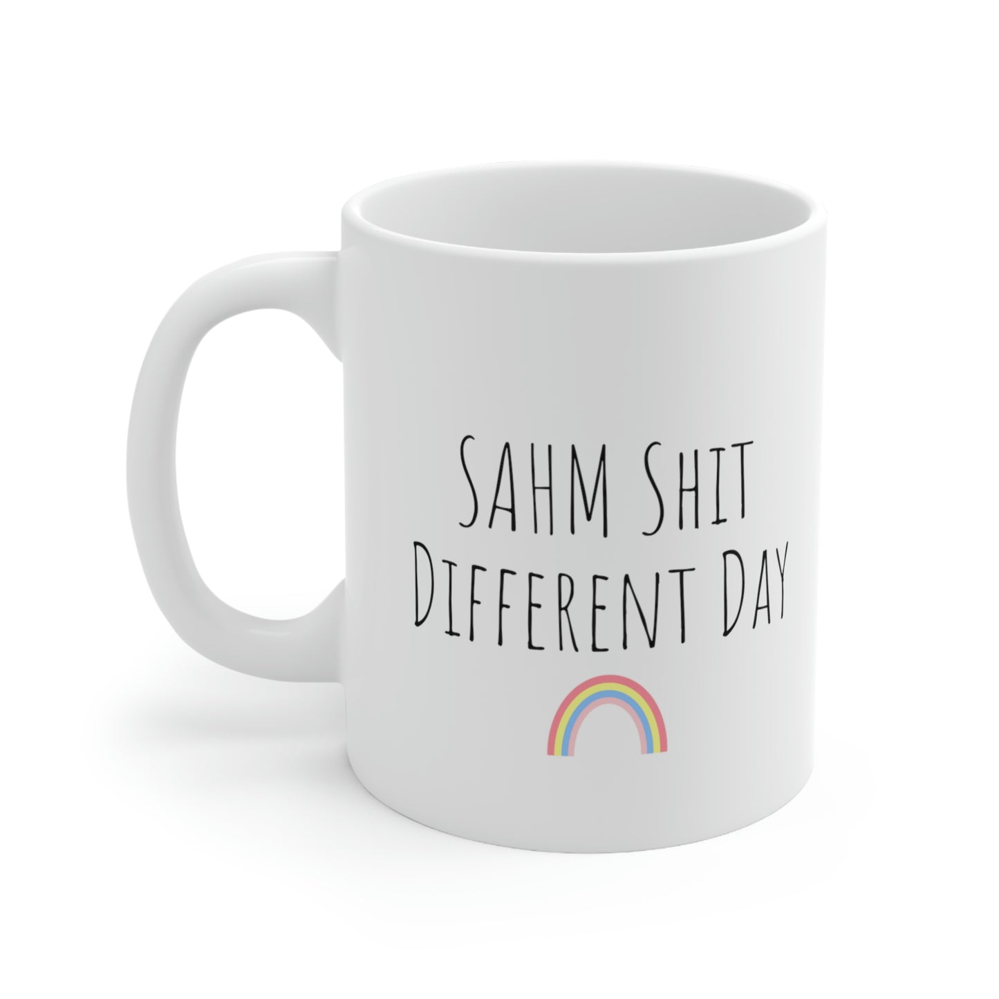 SAHM Shit. Different Day. - Funny Sarcastic Mom Mug, Stay at Home Mom Mug