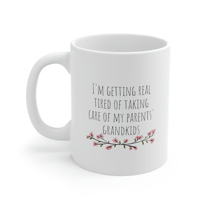 I’m Getting Real Tired Of Taking Care Of My Parents’ Grandkids - Funny Parenting Mug