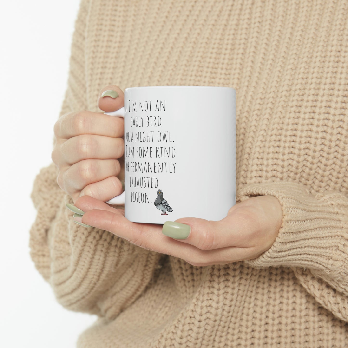 I Am Not An Early Bird or a Night Owl. I Am Some Form of Permanently Exhausted Pigeon— Funny Sarcastic Black and White Gift Mug, Mom Mug