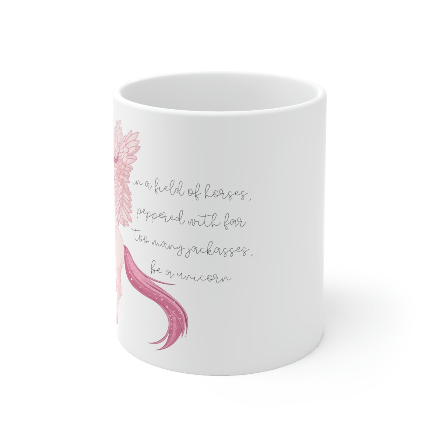 In a Field of Horses, Peppered with Far Too Many Jackasses, be a Unicorn - Funny Mug