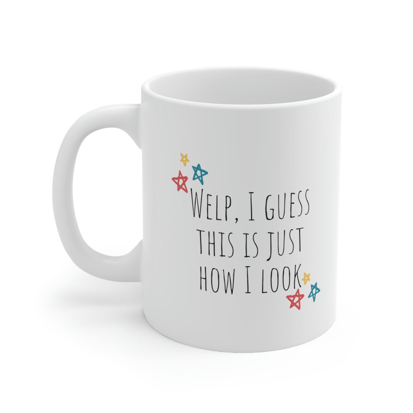 Welp. I Guess This is Just How I Look - Funny Mug