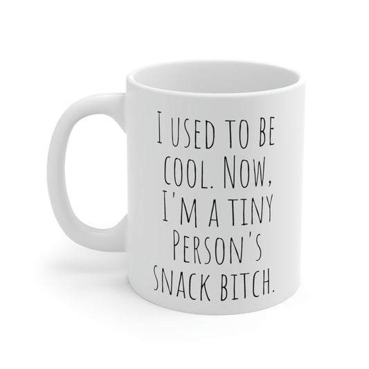 I Used to be Cool. Now, I’m a Tiny Person’s Snack Bitch - Funny Sarcastic Black and White Gift Mug, Mom Mug