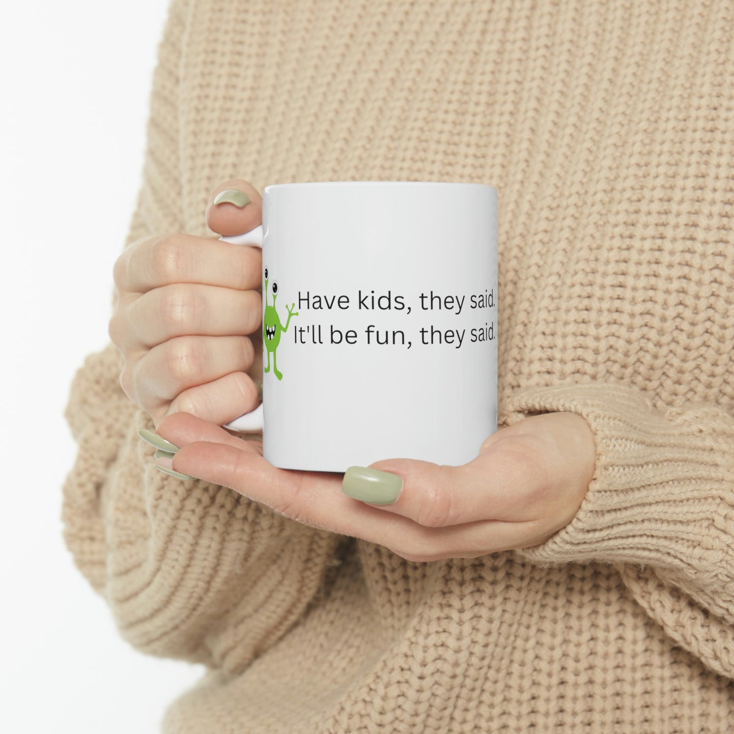 Have Kids, They Said. It'll be Fun, They Said. - Funny Mom Mug