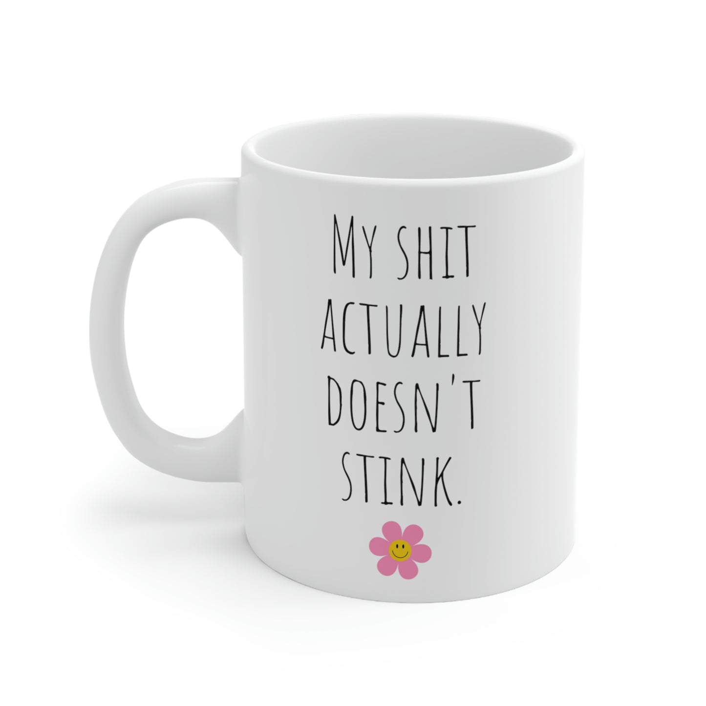 My Shit Actually Doesn’t Stink. - Funny Sarcastic Black and White Gift Mug, Mom Mug