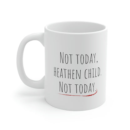 Not Today, Heathen Child, Not Today— Funny Sarcastic Black and White Gift Mug, Mom Mug, Funny Dad Mug