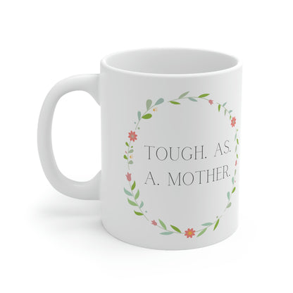 Tough. As. A. Mother. - Inspirational Mom Mug