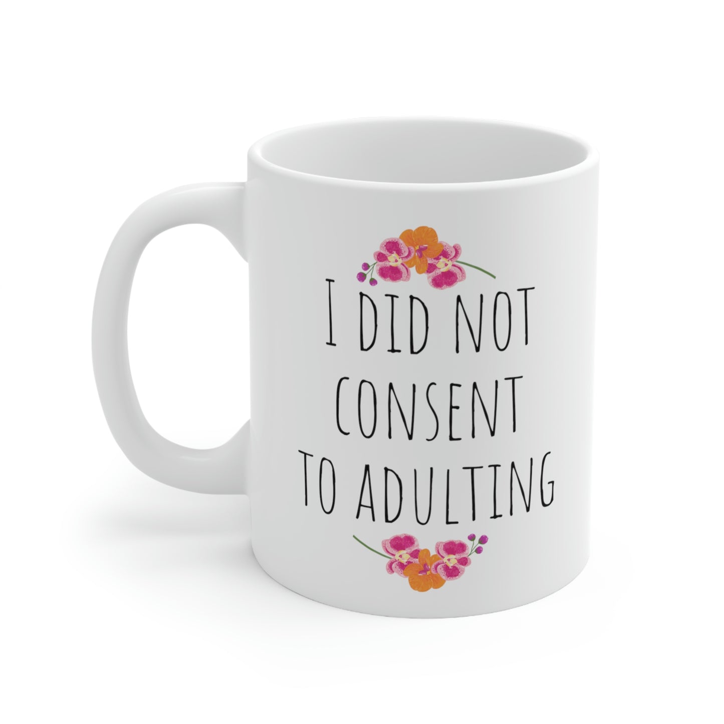 I Did Not Consent to Adulting - Funny Mug, Sarcastic Adult Mug, Funny Mom Mug