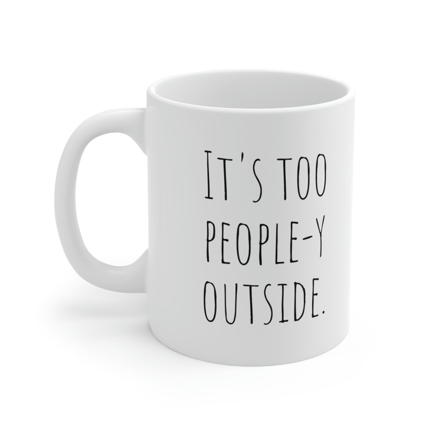 It’s Too People-y Outside— Funny Sarcastic Black and White Gift Mug, Mom Mug