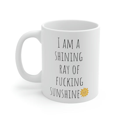 I Am a Shining Ray of Fucking Sunshine- Funny Sarcastic Black and White Gift Mug, Mom Mug