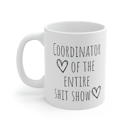 Coordinator of the Entire Shit Show - Funny Sarcastic Black and White Gift Mug