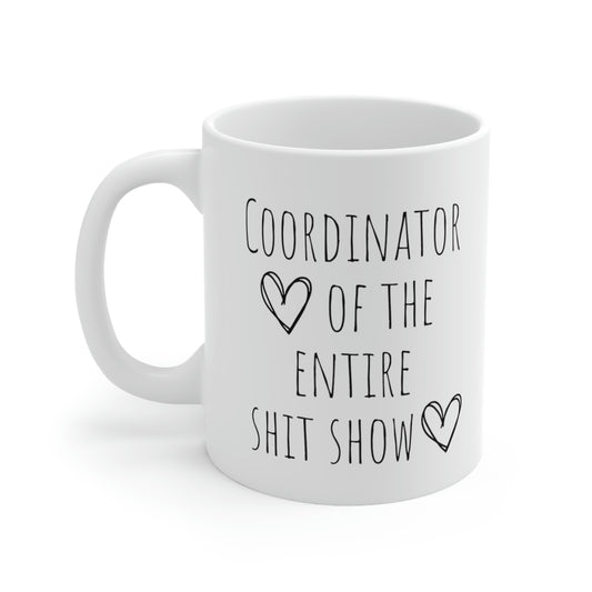 Coordinator of the Entire Shit Show - Funny Sarcastic Black and White Gift Mug