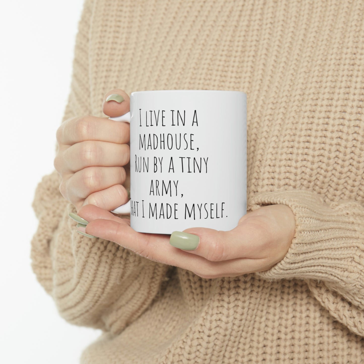 I Live in an Madhouse Run By a Tiny Army That I Made Myself — Funny Sarcastic Black and White Gift Mug, Mom Mug