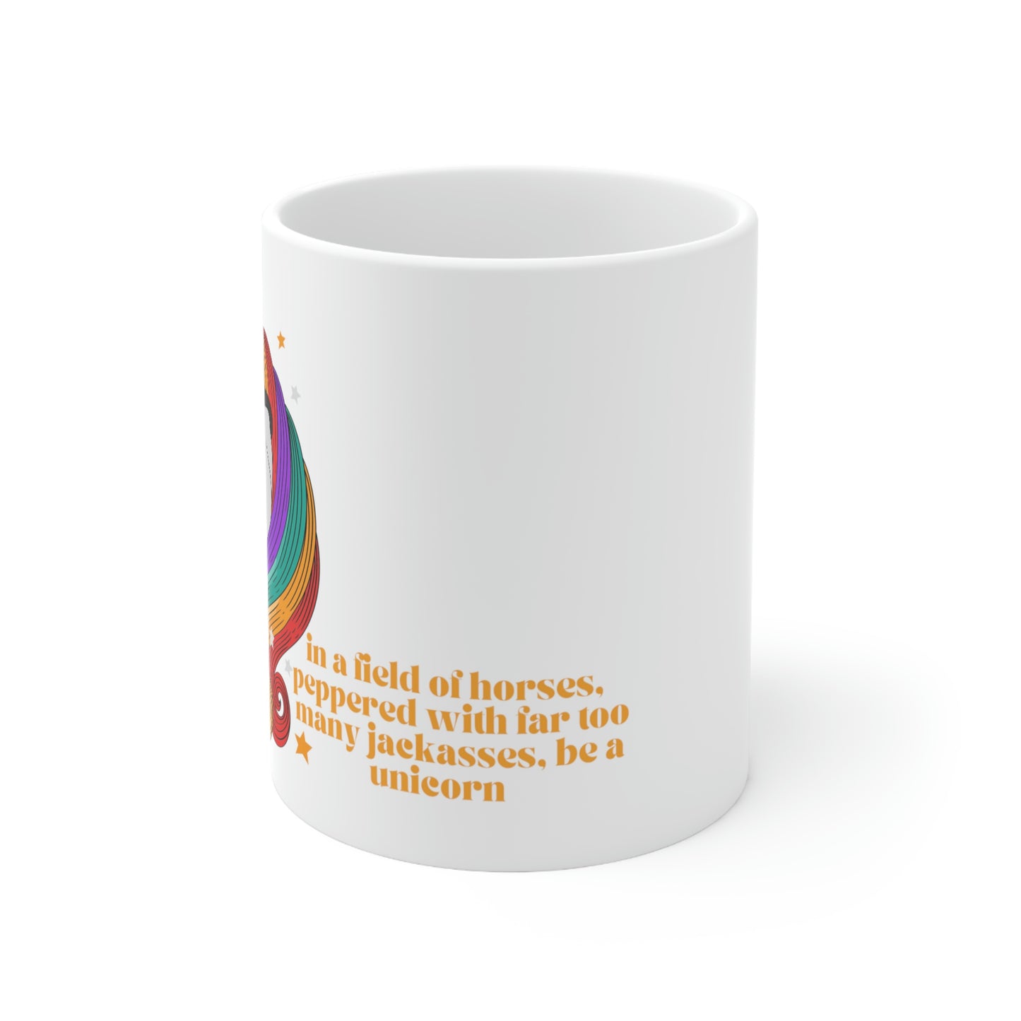 In a Field of Horses, Peppered with Far Too Many Jackasses, be a Unicorn - Funny Mug