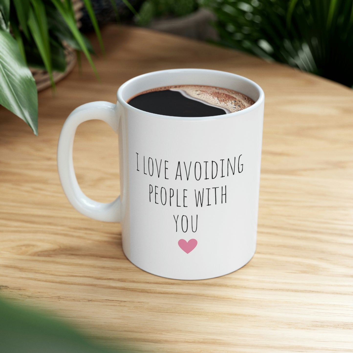 I Love Avoiding People With You - Funny Sarcastic Introvert Mug, Funny Gift Mug, Love Mug