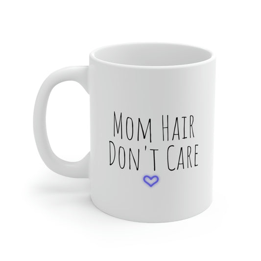 Mom Hair Don't Care - Funny Mom Mug