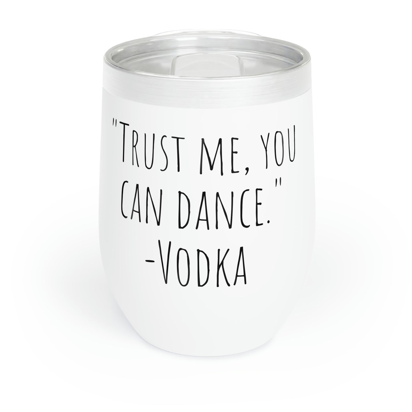 Trust Me, You Can Dance. -Vodka - Chill Wine Tumbler