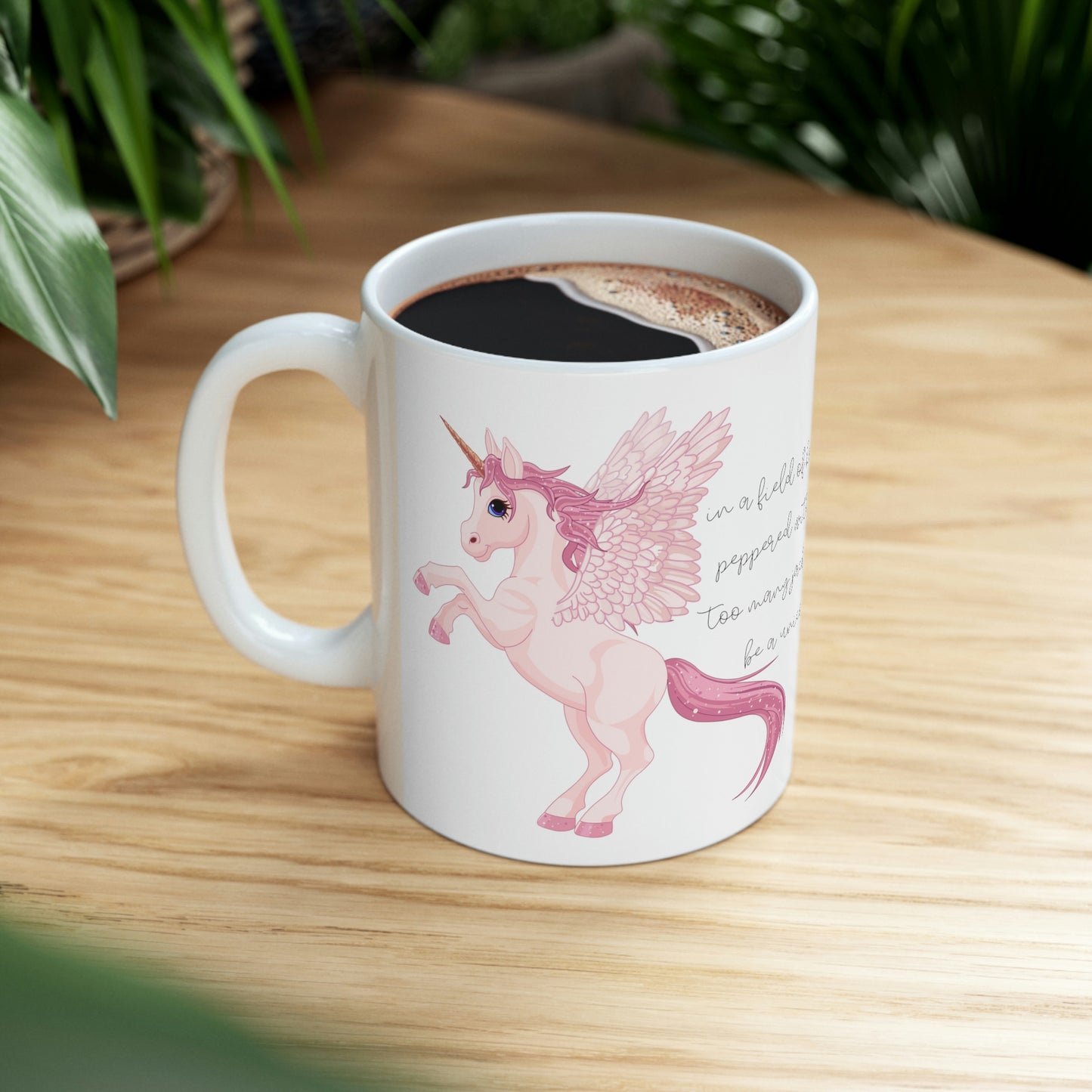 In a Field of Horses, Peppered with Far Too Many Jackasses, be a Unicorn - Funny Mug