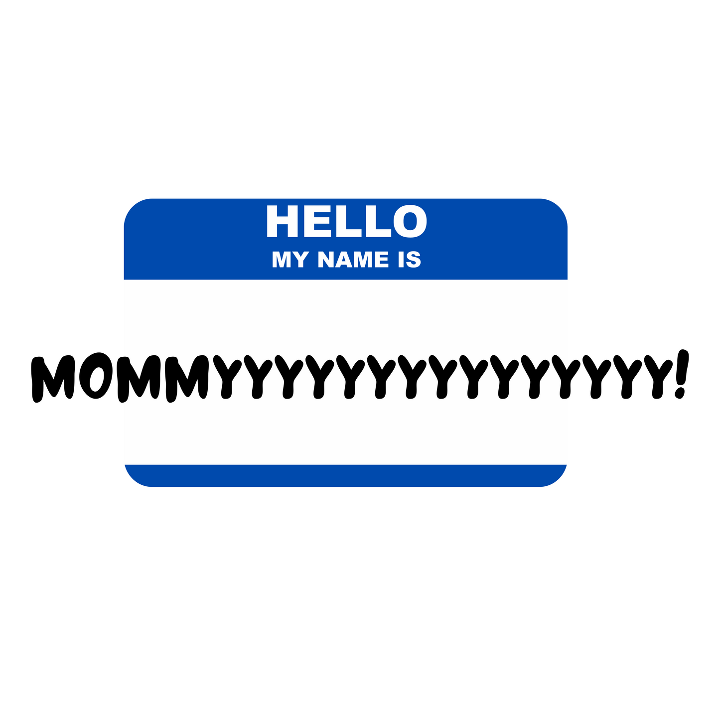 Hello, my name is Mommyyyyyyyyyy - Funny Mom Mug