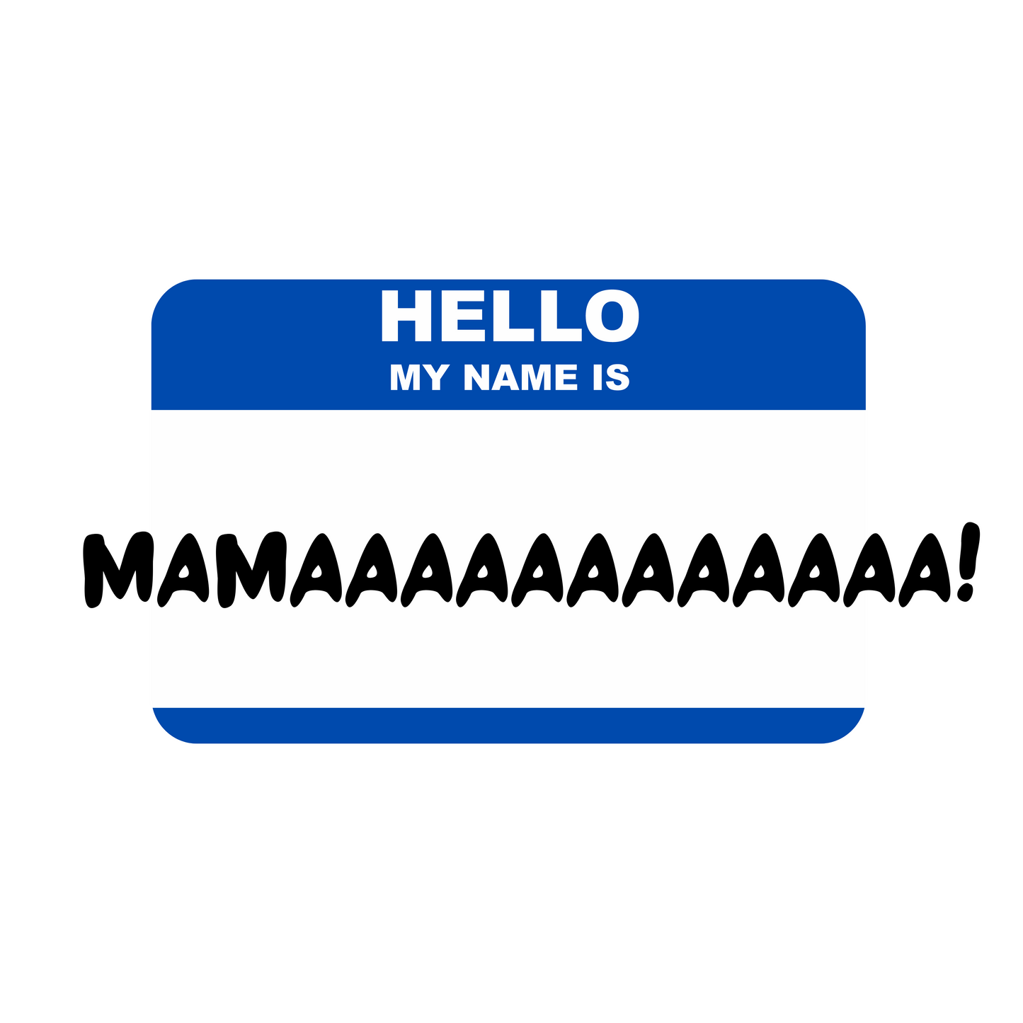 Hello, my name is Mamaaaaaaaaa! - Funny Mom Mug