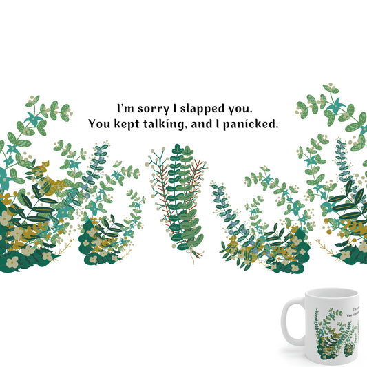 I'm Sorry I Slapped You. You Kept Talking, and I Panicked. - Funny Mug