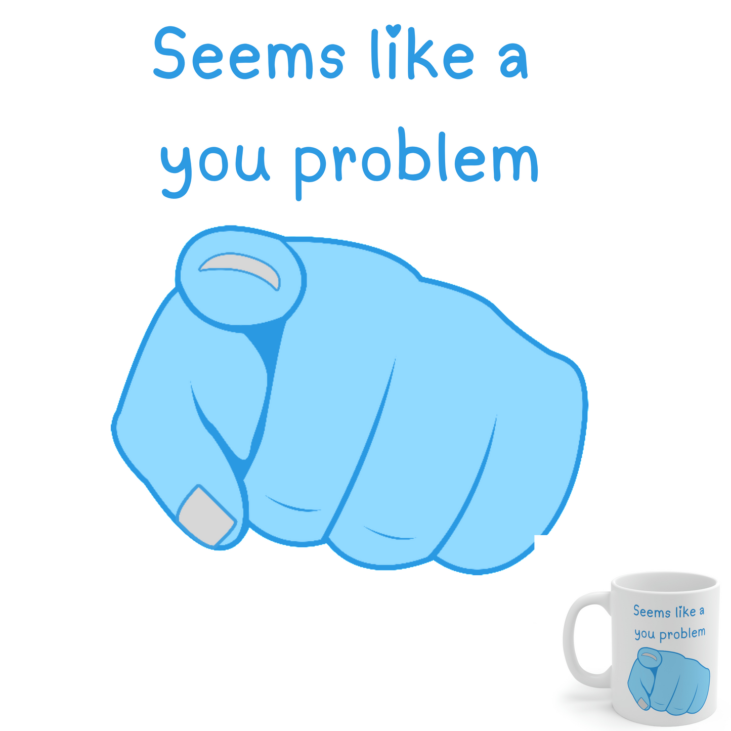 Seems Like a You Problem - Funny Mug