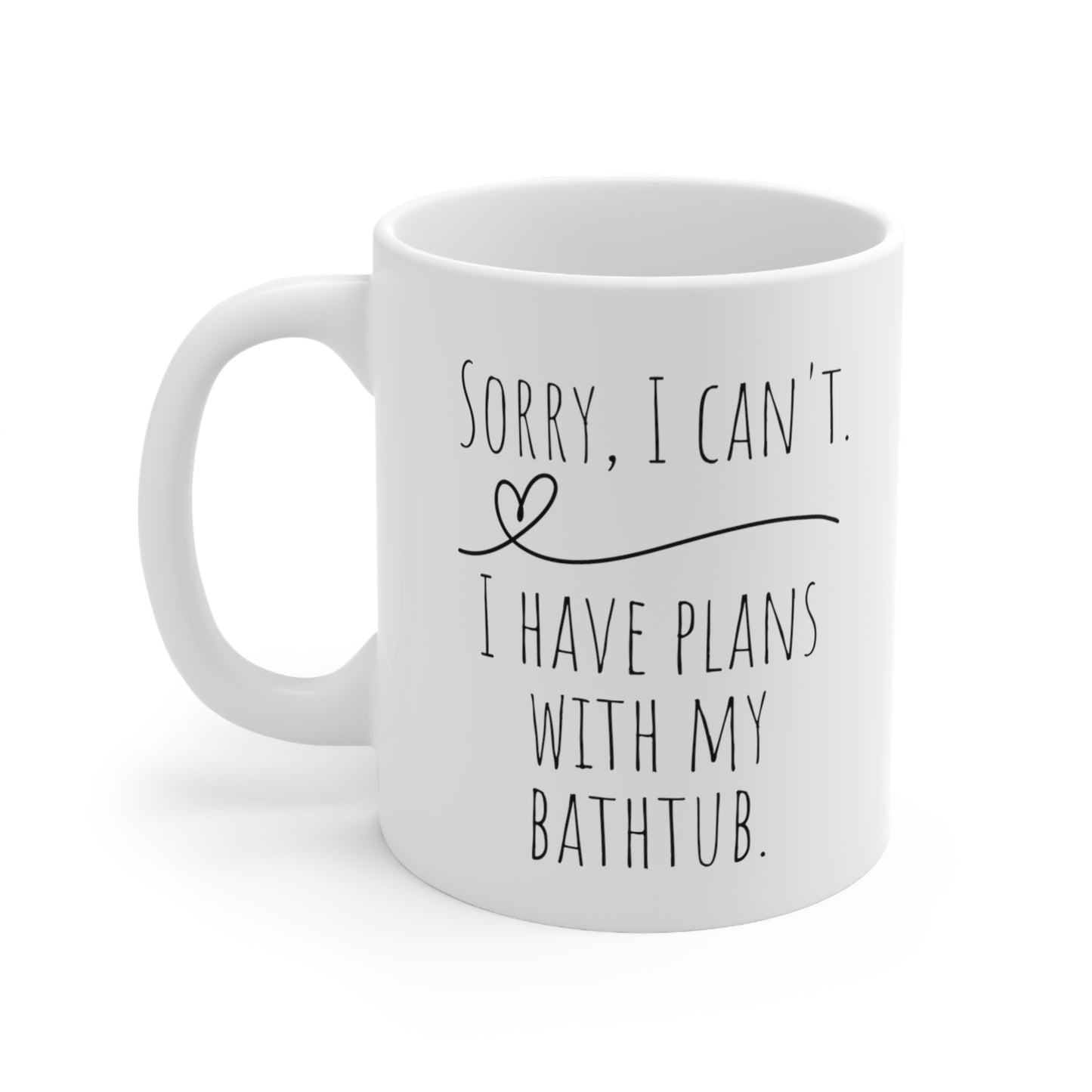 Sorry, I Can’t. I Have Plans With My Bathtub. - Funny Mug, I Love Baths Mug