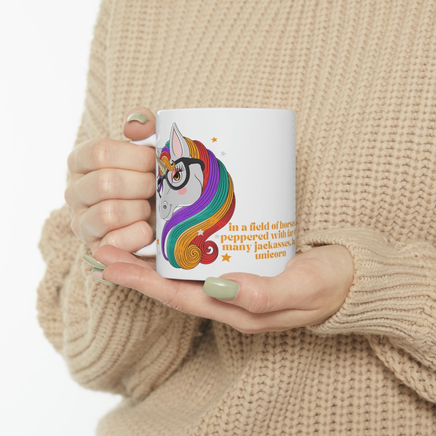 In a Field of Horses, Peppered with Far Too Many Jackasses, be a Unicorn - Funny Mug