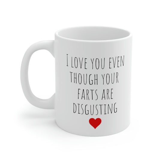 I Love You Even Though Your Farts Are Disgusting - Funny Sarcastic Fart Mug, Funny Fart Mug, Funny Mug