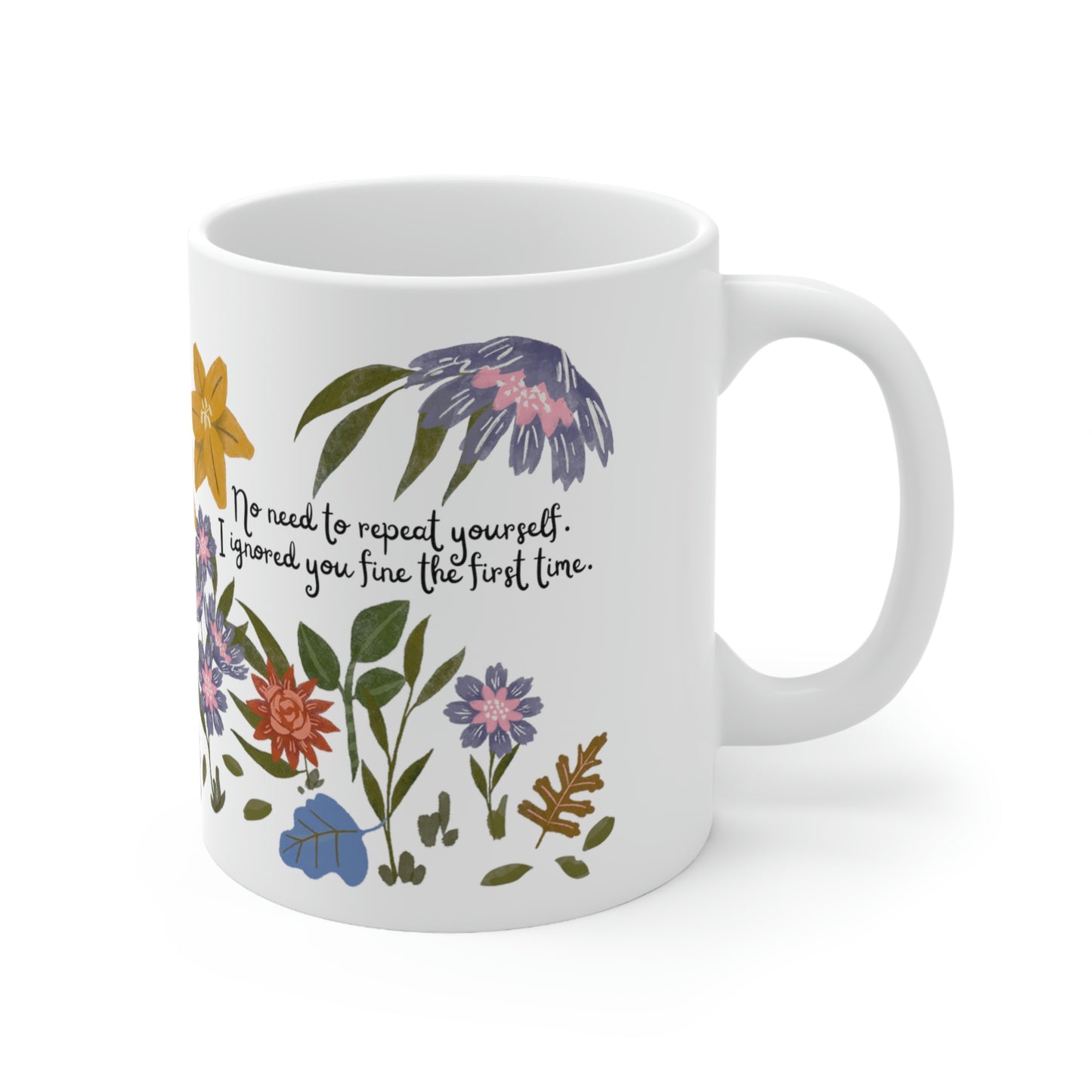 No Need to Repeat Yourself. I Ignored You Fine the First Time. - Funny Mug