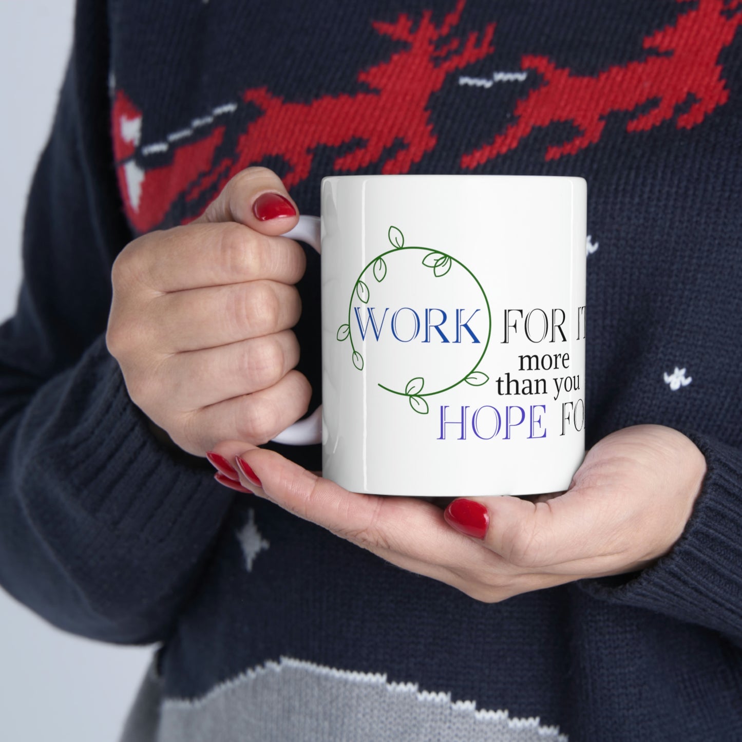 Work For It More Than You Hope For It - Inspirational Mug