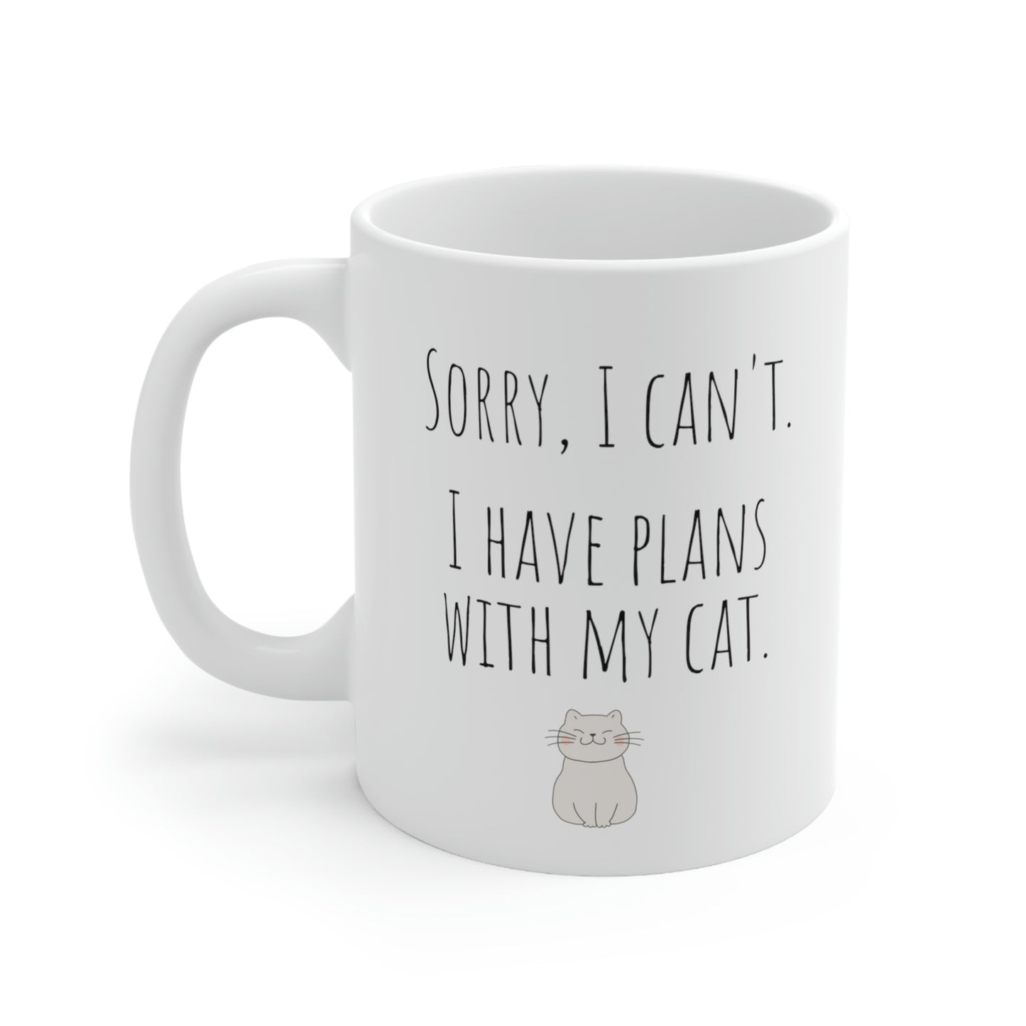 Sorry, I Can’t. I Have Plans With My Cat. - Funny Mug, Cat Mug, Sarcastic Funny Mug