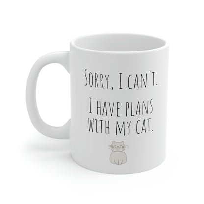 Sorry, I Can’t. I Have Plans With My Cat. - Funny Mug, Cat Mug, Sarcastic Funny Mug