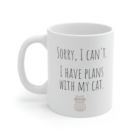 Sorry, I Can’t. I Have Plans With My Cat. - Funny Mug, Cat Mug, Sarcastic Funny Mug