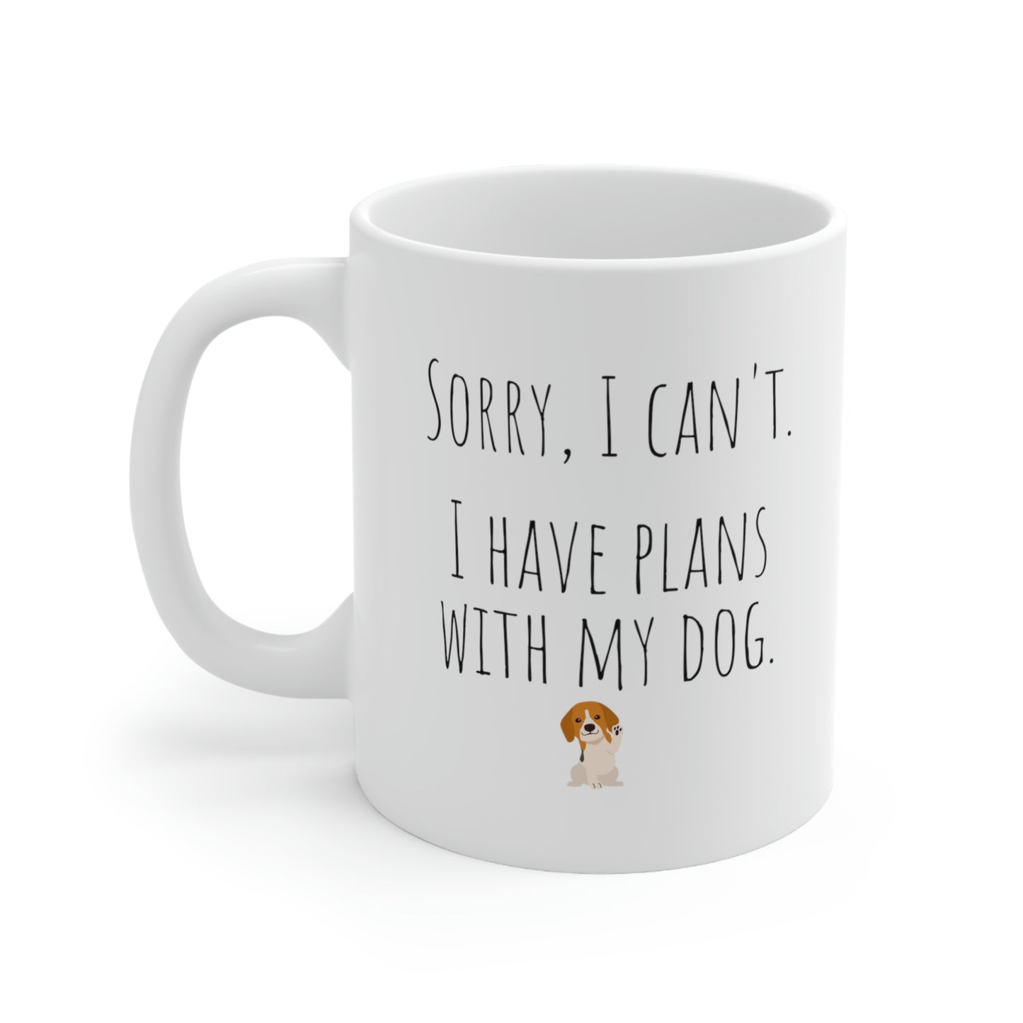 Sorry, I Can’t. I Have Plans With My Dog. - Funny Mug, I Love My Dog Mug, Dog Lover Mug