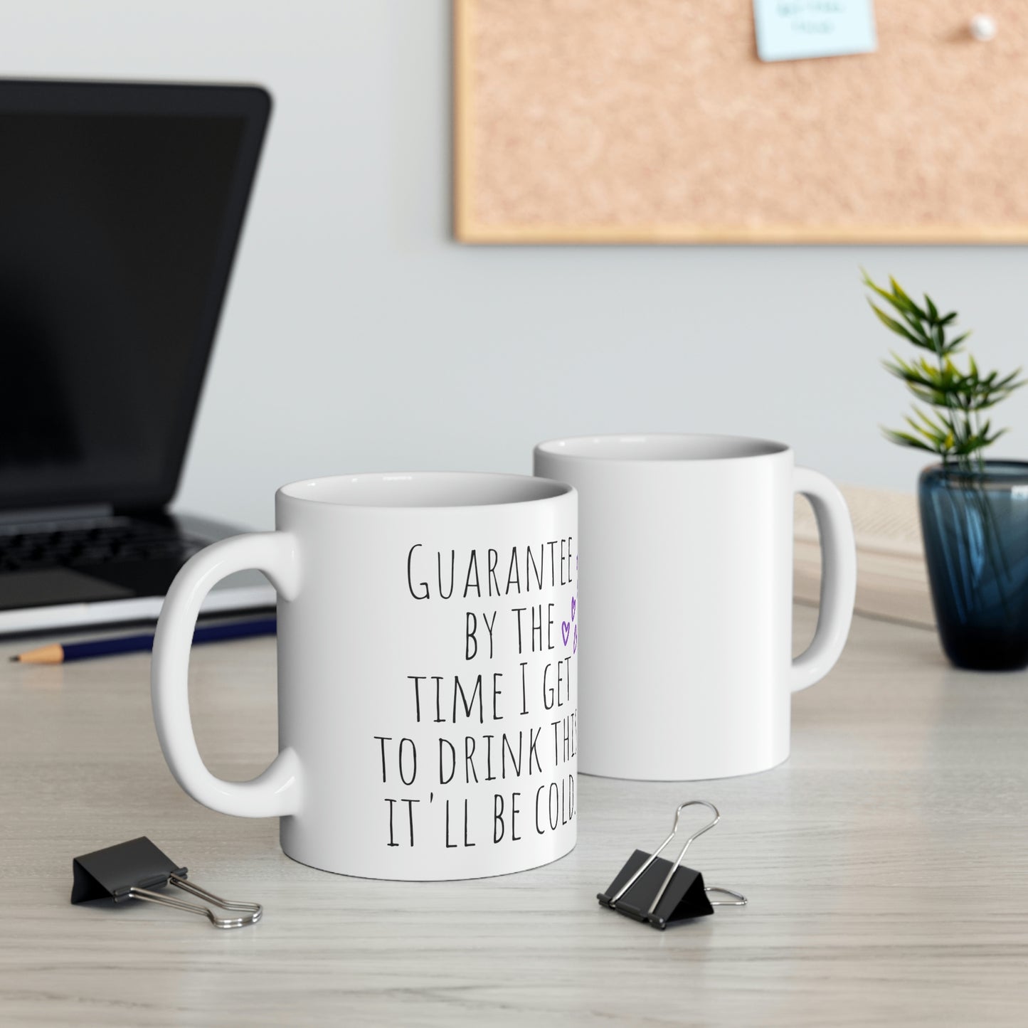 Guarantee by the Time I Get to Drink This, It’ll Be Cold - Funny Sarcastic Black and White Gift Mug, Mom Mug