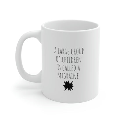 A Large Group Of Children Is Called A Migraine - Funny Parenting Mug