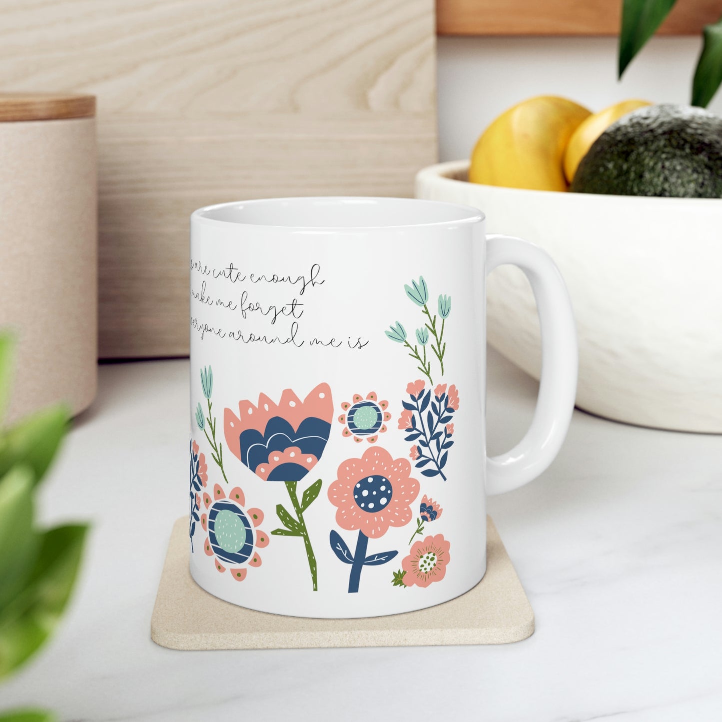 These Flowers are Cute Enough to Almost Make Me Forget How Annoying Everyone Around Me is - Funny Mug