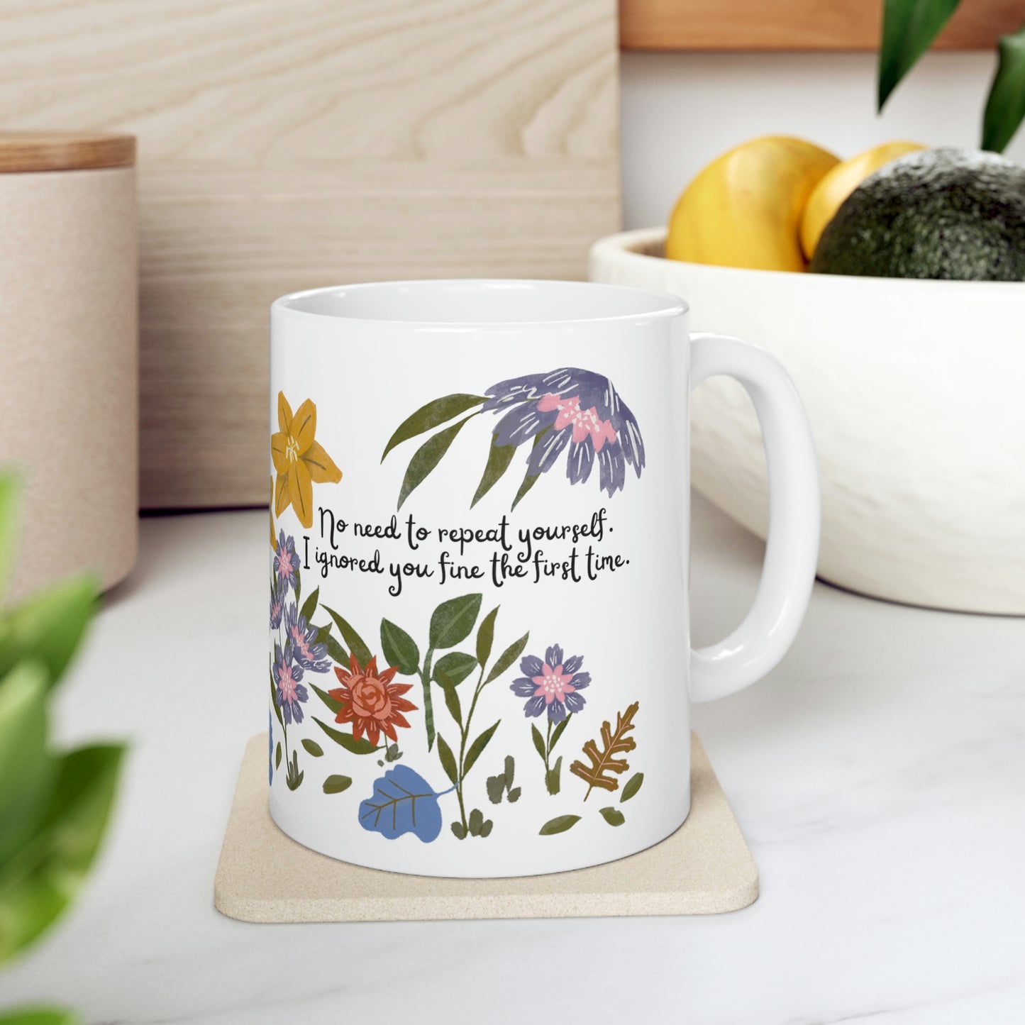 No Need to Repeat Yourself. I Ignored You Fine the First Time. - Funny Mug