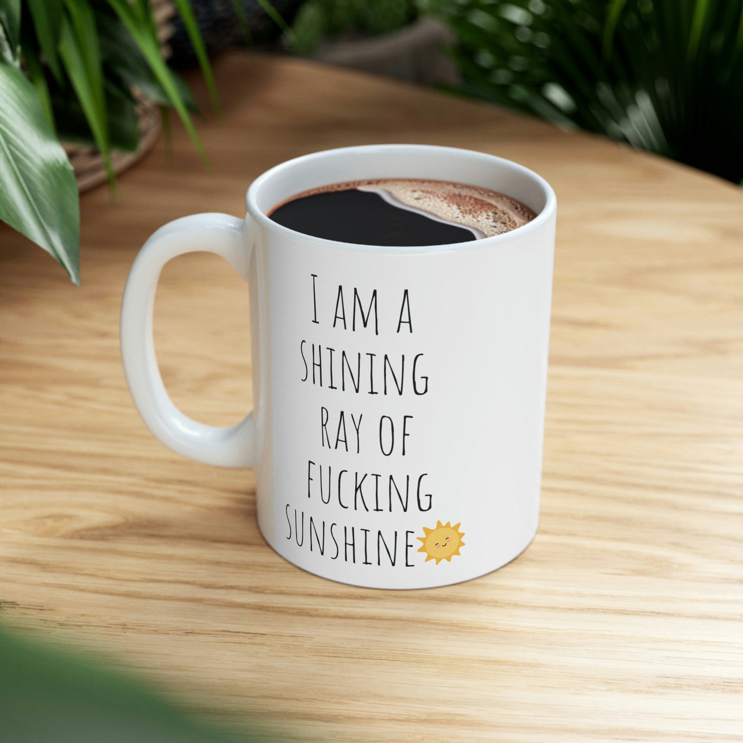 I Am a Shining Ray of Fucking Sunshine- Funny Sarcastic Black and White Gift Mug, Mom Mug