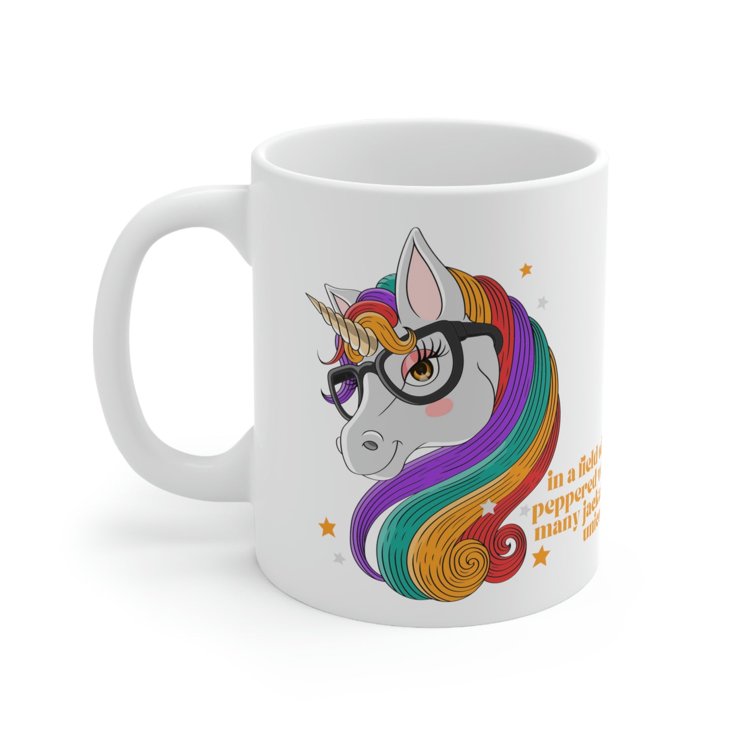 In a Field of Horses, Peppered with Far Too Many Jackasses, be a Unicorn - Funny Mug