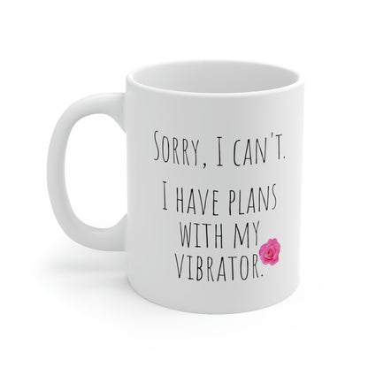 Sorry, I Can’t. I Have Plans With My Vibrator. - Funny Mug, The Rose Mug, Funny Masturbation Mug