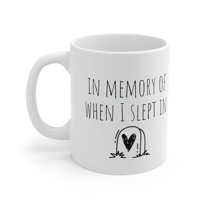 In Memory of When I Slept In.— Funny Sarcastic Black and White Gift Mug, Mom Mug