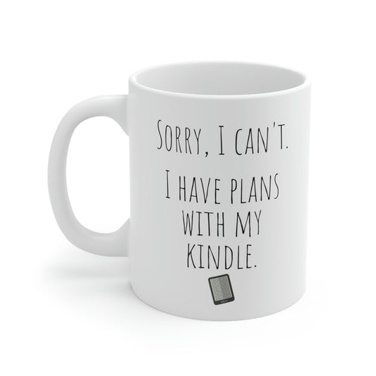 Sorry, I Can’t. I Have Plans With My Kindle. - Funny Mug, Kindle Mug, Reader Mug